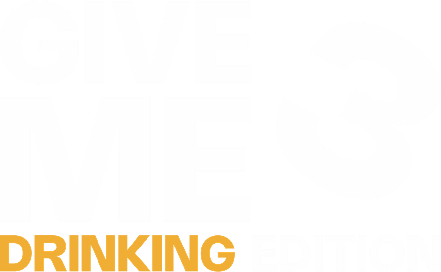 Give Me 3 Drinking Edition
